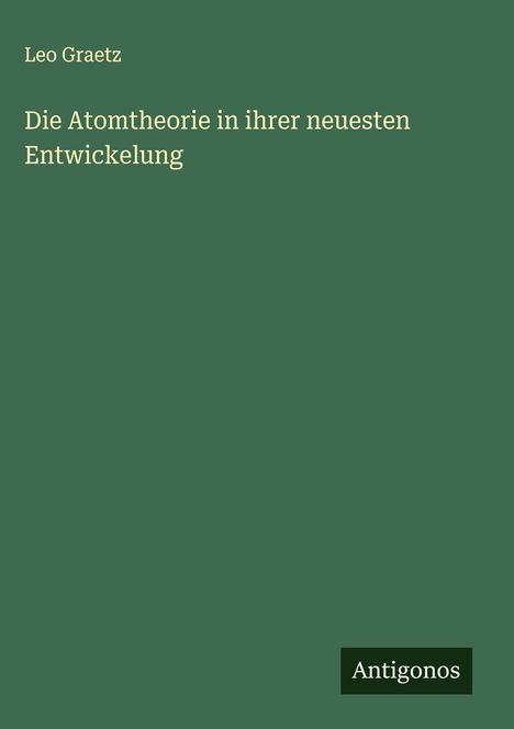 Leo Graetz: Die Atomtheorie in ihrer neuesten Entwickelung, Buch