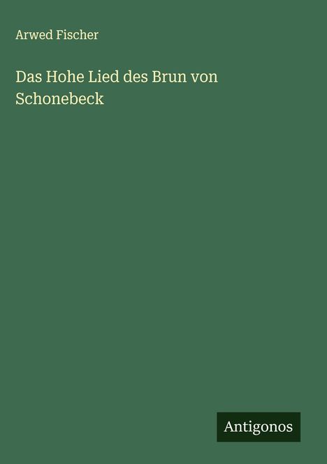 Arwed Fischer: Das Hohe Lied des Brun von Schonebeck, Buch