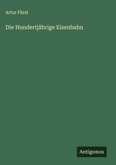 Artur Fürst: Die Hundertjährige Eisenbahn, Buch