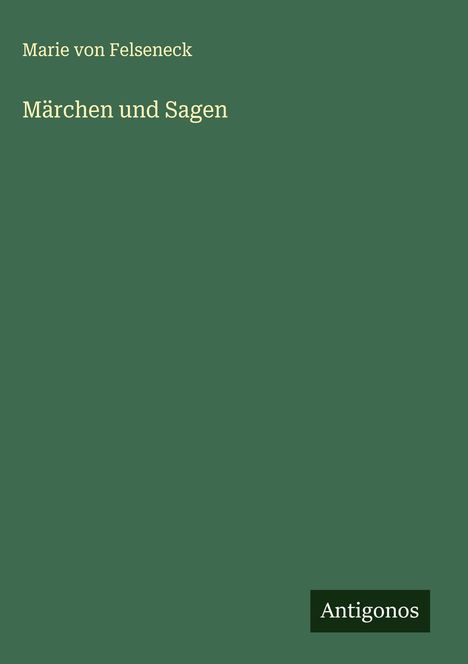 Marie Von Felseneck: Märchen und Sagen, Buch