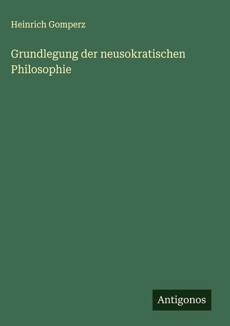 Heinrich Gomperz: Grundlegung der neusokratischen Philosophie, Buch