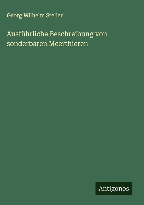 Georg Wilhelm Steller: Ausführliche Beschreibung von sonderbaren Meerthieren, Buch
