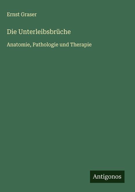 Ernst Graser: Die Unterleibsbrüche, Buch