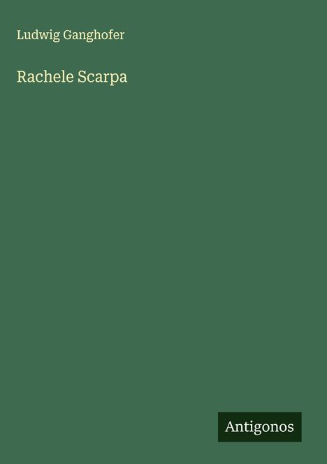 Ludwig Ganghofer: Rachele Scarpa, Buch