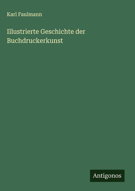 Karl Faulmann: Illustrierte Geschichte der Buchdruckerkunst, Buch