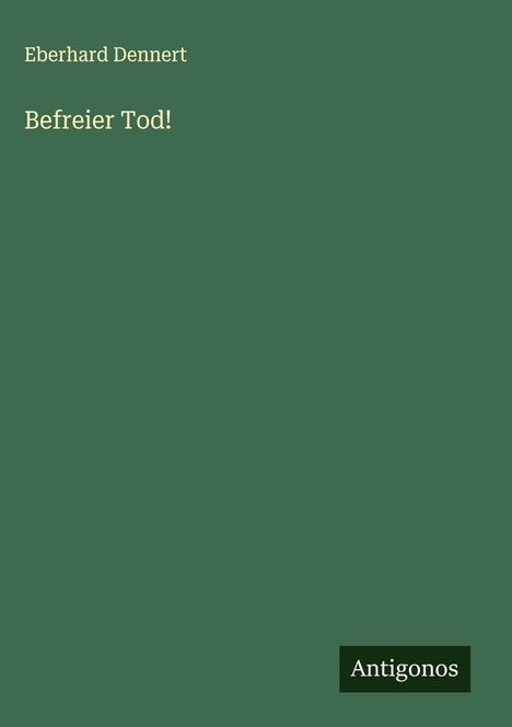 Eberhard Dennert: Befreier Tod!, Buch