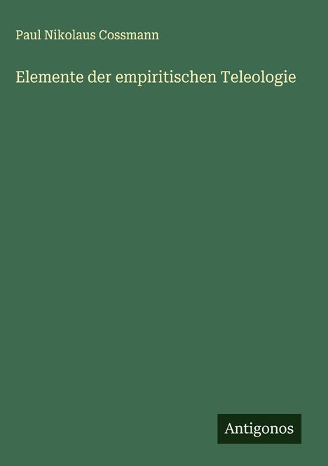 Paul Nikolaus Cossmann: Elemente der empiritischen Teleologie, Buch