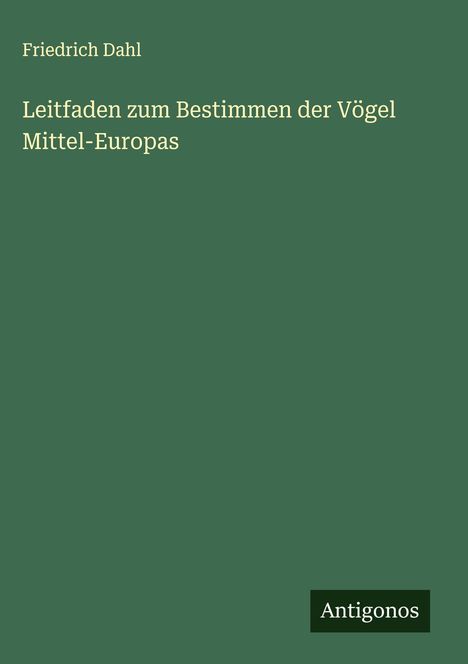 Friedrich Dahl: Leitfaden zum Bestimmen der Vögel Mittel-Europas, Buch