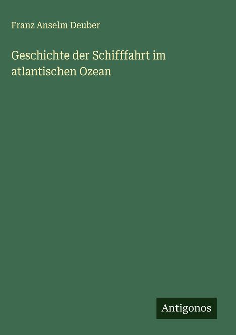 Franz Anselm Deuber: Geschichte der Schifffahrt im atlantischen Ozean, Buch