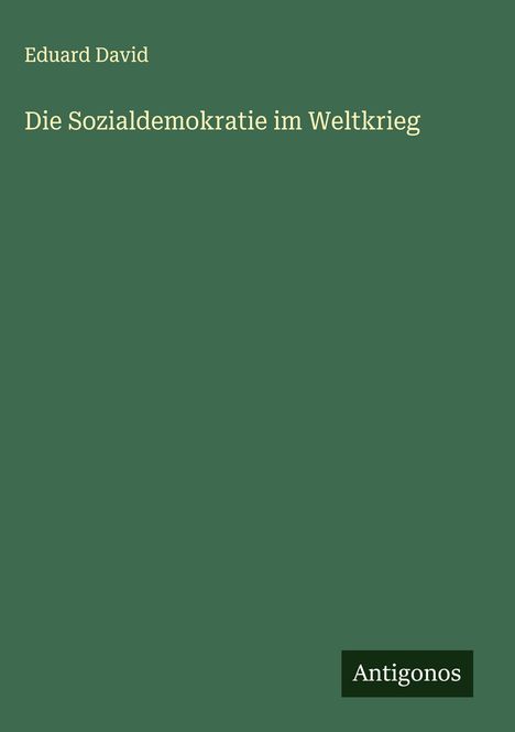 Eduard David: Die Sozialdemokratie im Weltkrieg, Buch