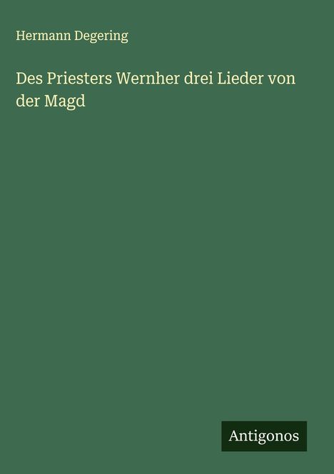 Hermann Degering: Des Priesters Wernher drei Lieder von der Magd, Buch