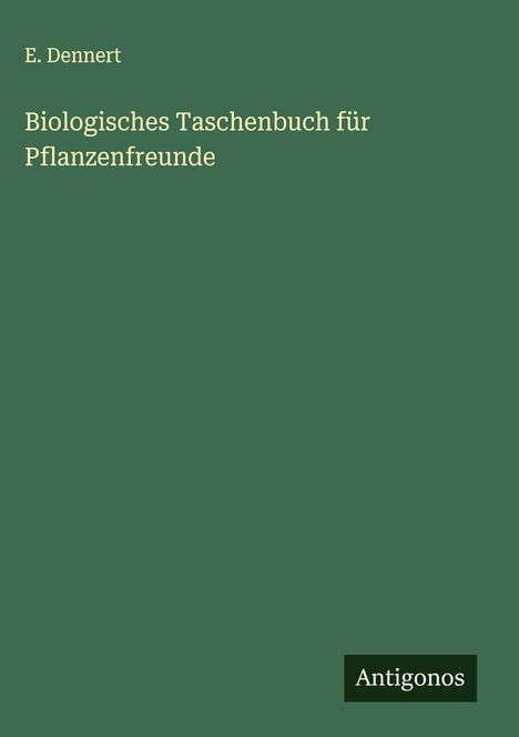 E. Dennert: Biologisches Taschenbuch für Pflanzenfreunde, Buch
