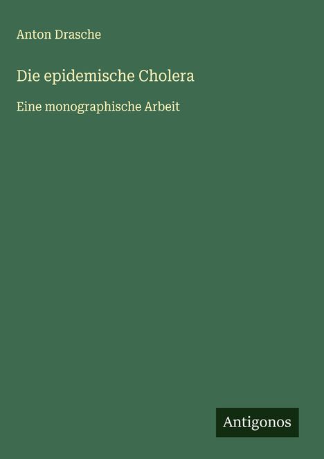 Anton Drasche: Die epidemische Cholera, Buch