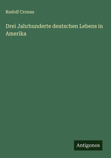 Rudolf Cronau: Drei Jahrhunderte deutschen Lebens in Amerika, Buch