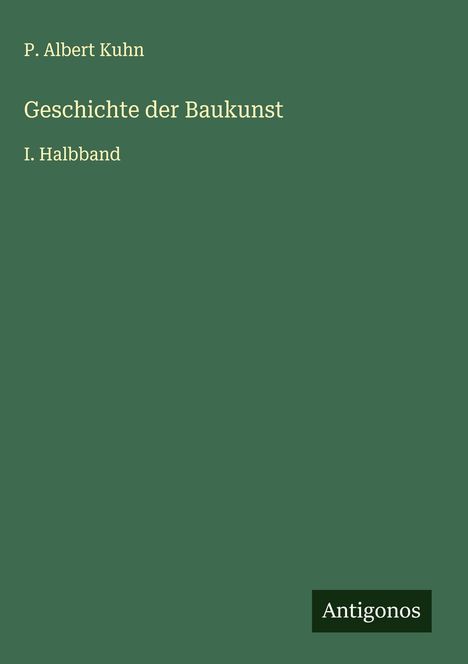 P. Albert Kuhn: Geschichte der Baukunst, Buch