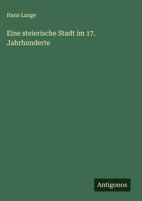 Hans Lange: Eine steierische Stadt im 17. Jahrhunderte, Buch