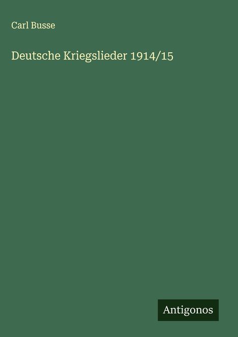 Carl Busse: Deutsche Kriegslieder 1914/15, Buch