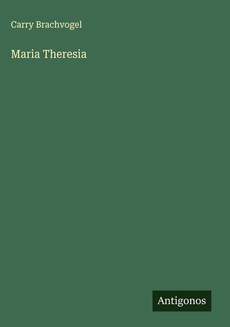 Carry Brachvogel: Maria Theresia, Buch