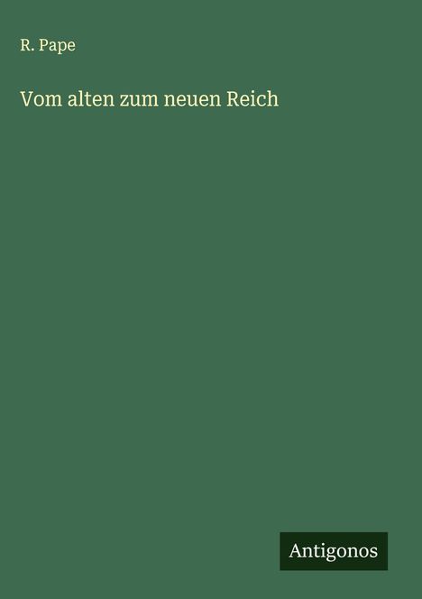 R. Pape: Vom alten zum neuen Reich, Buch