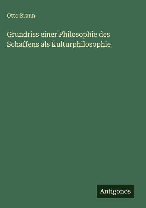 Otto Braun: Grundriss einer Philosophie des Schaffens als Kulturphilosophie, Buch