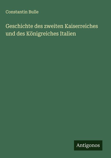 Constantin Bulle: Geschichte des zweiten Kaiserreiches und des Königreiches Italien, Buch