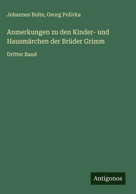 Johannes Bolte: Anmerkungen zu den Kinder- und Hausmärchen der Brüder Grimm, Buch