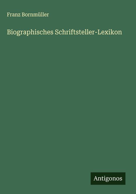 Franz Bornmüller: Biographisches Schriftsteller-Lexikon, Buch