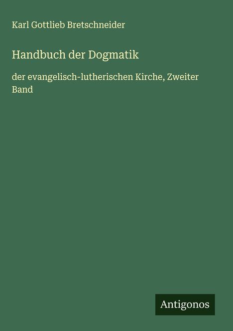 Karl Gottlieb Bretschneider: Handbuch der Dogmatik, Buch