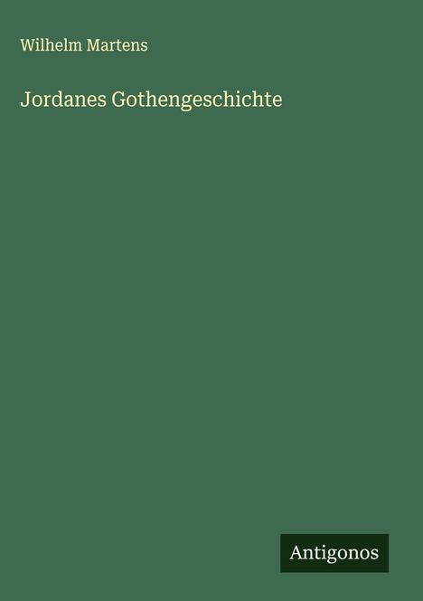 Wilhelm Martens: Jordanes Gothengeschichte, Buch