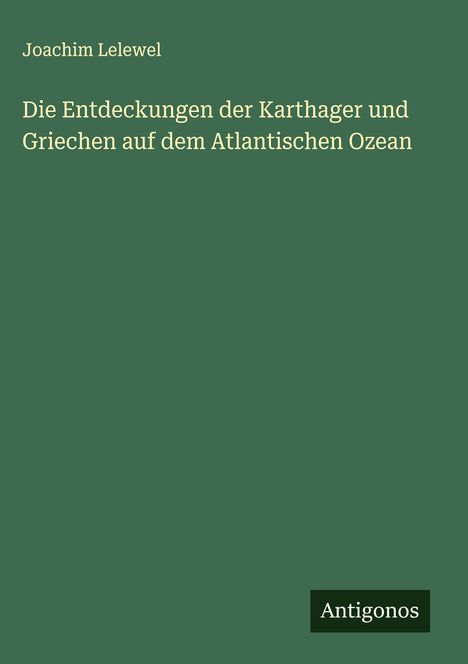 Joachim Lelewel: Die Entdeckungen der Karthager und Griechen auf dem Atlantischen Ozean, Buch