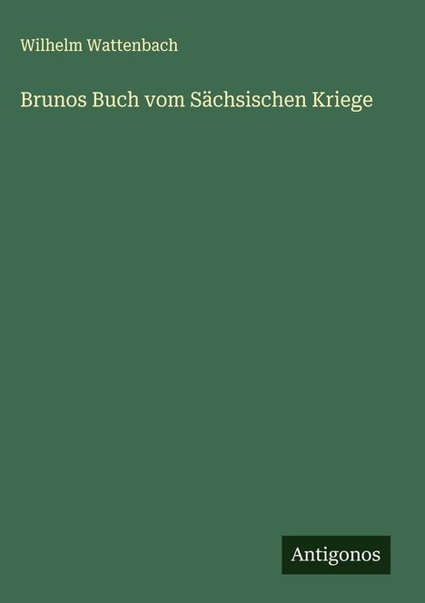Wilhelm Wattenbach: Brunos Buch vom Sächsischen Kriege, Buch
