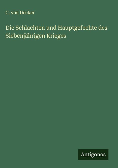 C. Von Decker: Die Schlachten und Hauptgefechte des Siebenjährigen Krieges, Buch