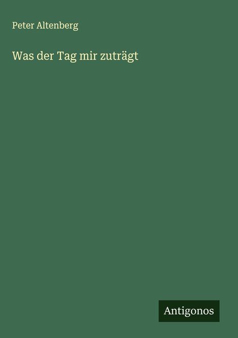 Peter Altenberg: Was der Tag mir zuträgt, Buch
