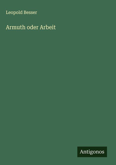 Leopold Besser: Armuth oder Arbeit, Buch