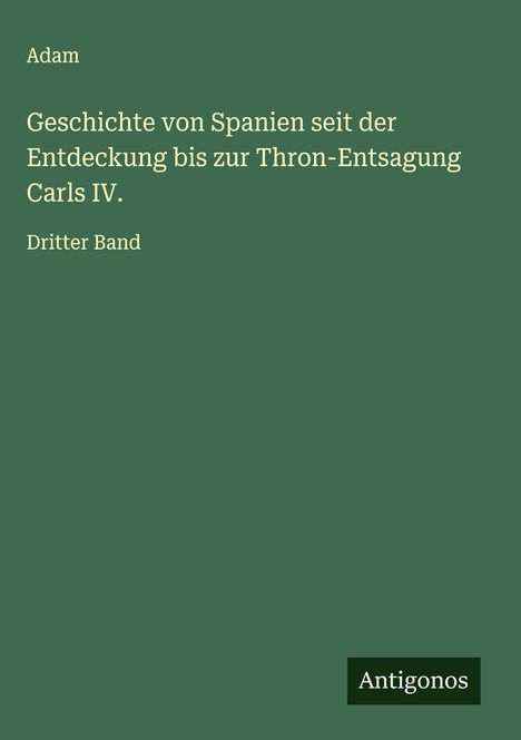 Adam: Geschichte von Spanien seit der Entdeckung bis zur Thron-Entsagung Carls IV., Buch