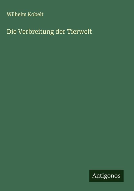 Wilhelm Kobelt: Die Verbreitung der Tierwelt, Buch