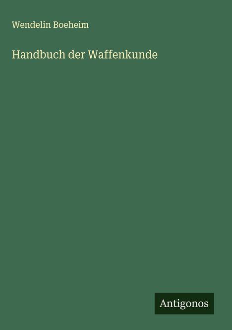 Wendelin Boeheim: Handbuch der Waffenkunde, Buch