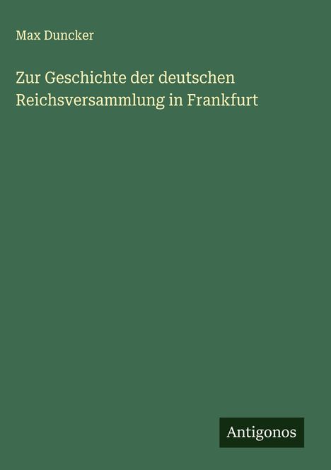 Max Duncker: Zur Geschichte der deutschen Reichsversammlung in Frankfurt, Buch