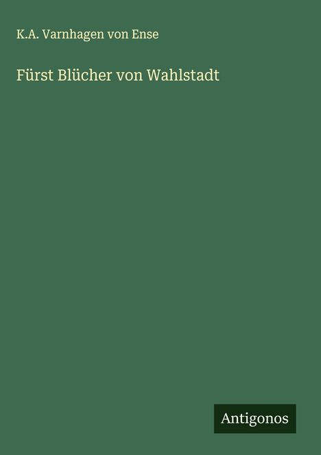 K. A. Varnhagen von Ense: Fürst Blücher von Wahlstadt, Buch