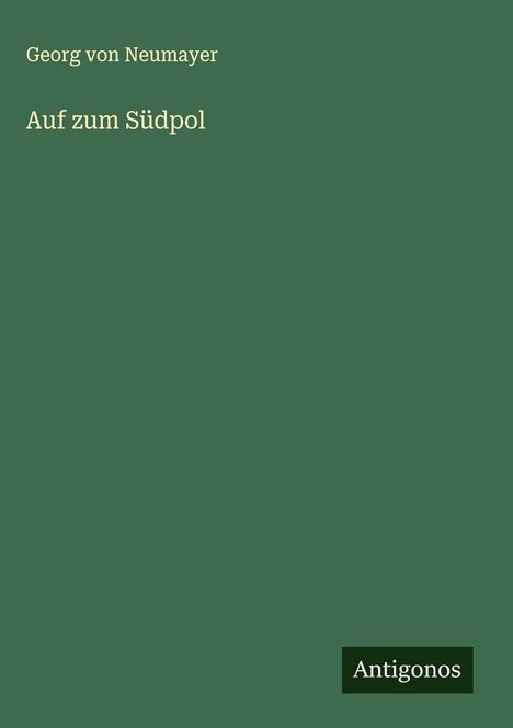 Georg von Neumayer: Auf zum Südpol, Buch