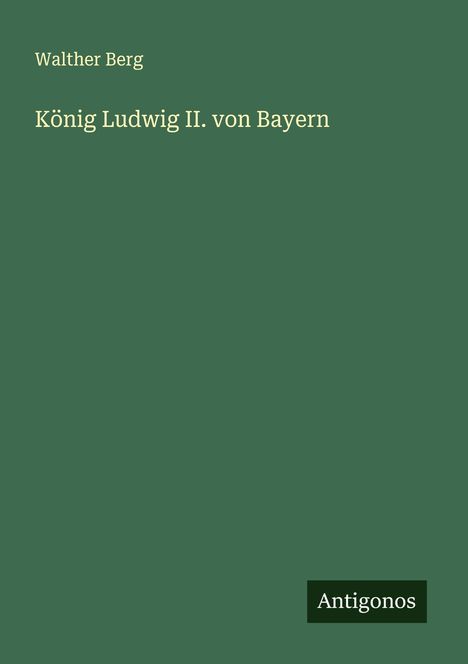 Walther Berg: König Ludwig II. von Bayern, Buch