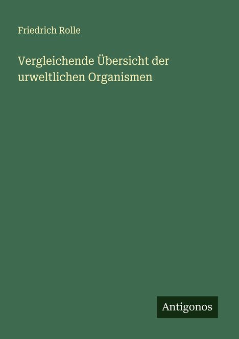 Friedrich Rolle: Vergleichende Übersicht der urweltlichen Organismen, Buch