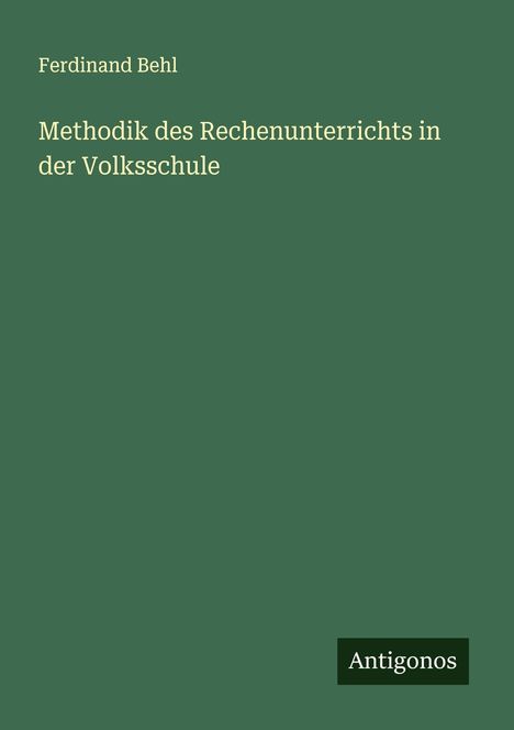 Ferdinand Behl: Methodik des Rechenunterrichts in der Volksschule, Buch