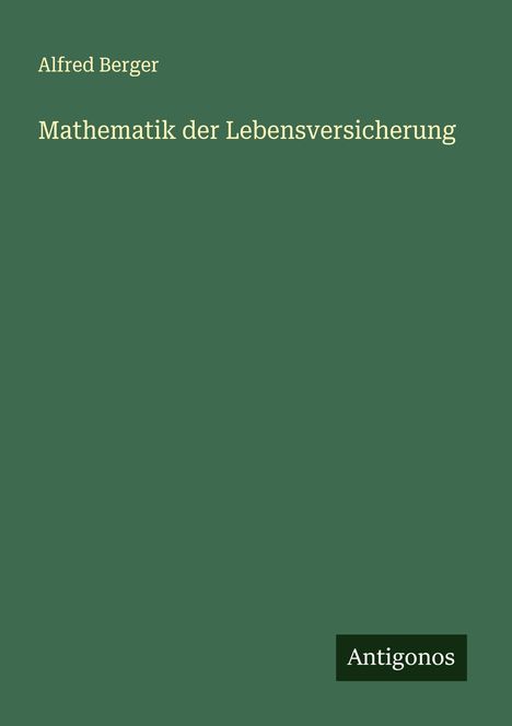 Alfred Berger: Mathematik der Lebensversicherung, Buch