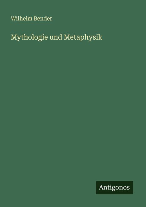 Wilhelm Bender: Mythologie und Metaphysik, Buch