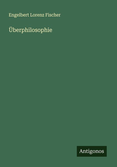 Engelbert Lorenz Fischer: Überphilosophie, Buch