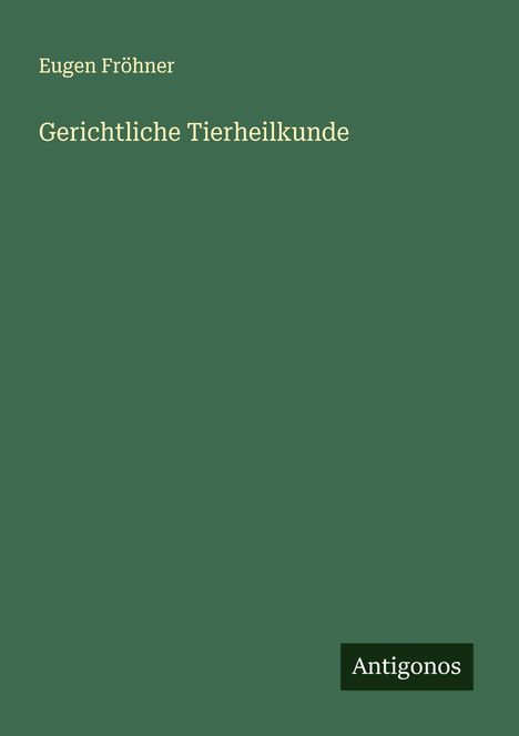 Eugen Fröhner: Gerichtliche Tierheilkunde, Buch