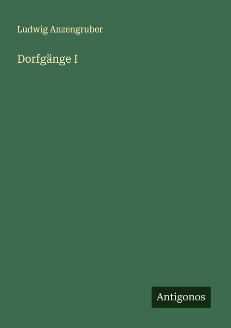 Ludwig Anzengruber: Dorfgänge I, Buch