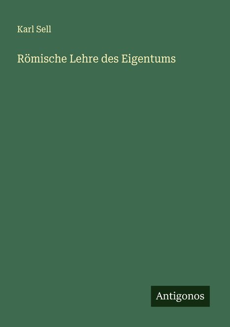 Karl Sell: Römische Lehre des Eigentums, Buch