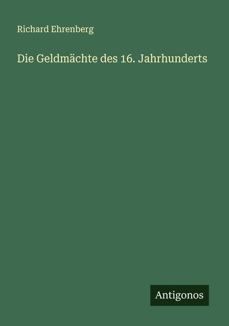 Richard Ehrenberg: Die Geldmächte des 16. Jahrhunderts, Buch
